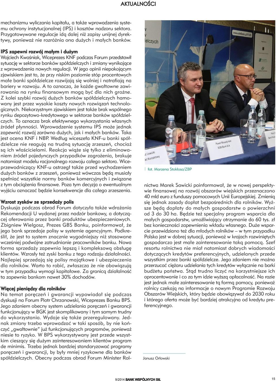 IPS zapewni rozwój małym i dużym Wojciech Kwaśniak, Wiceprezes KNF podczas Forum przedstawił sytuację w sektorze banków spółdzielczych i zmiany wynikające z wprowadzenia nowych regulacji.