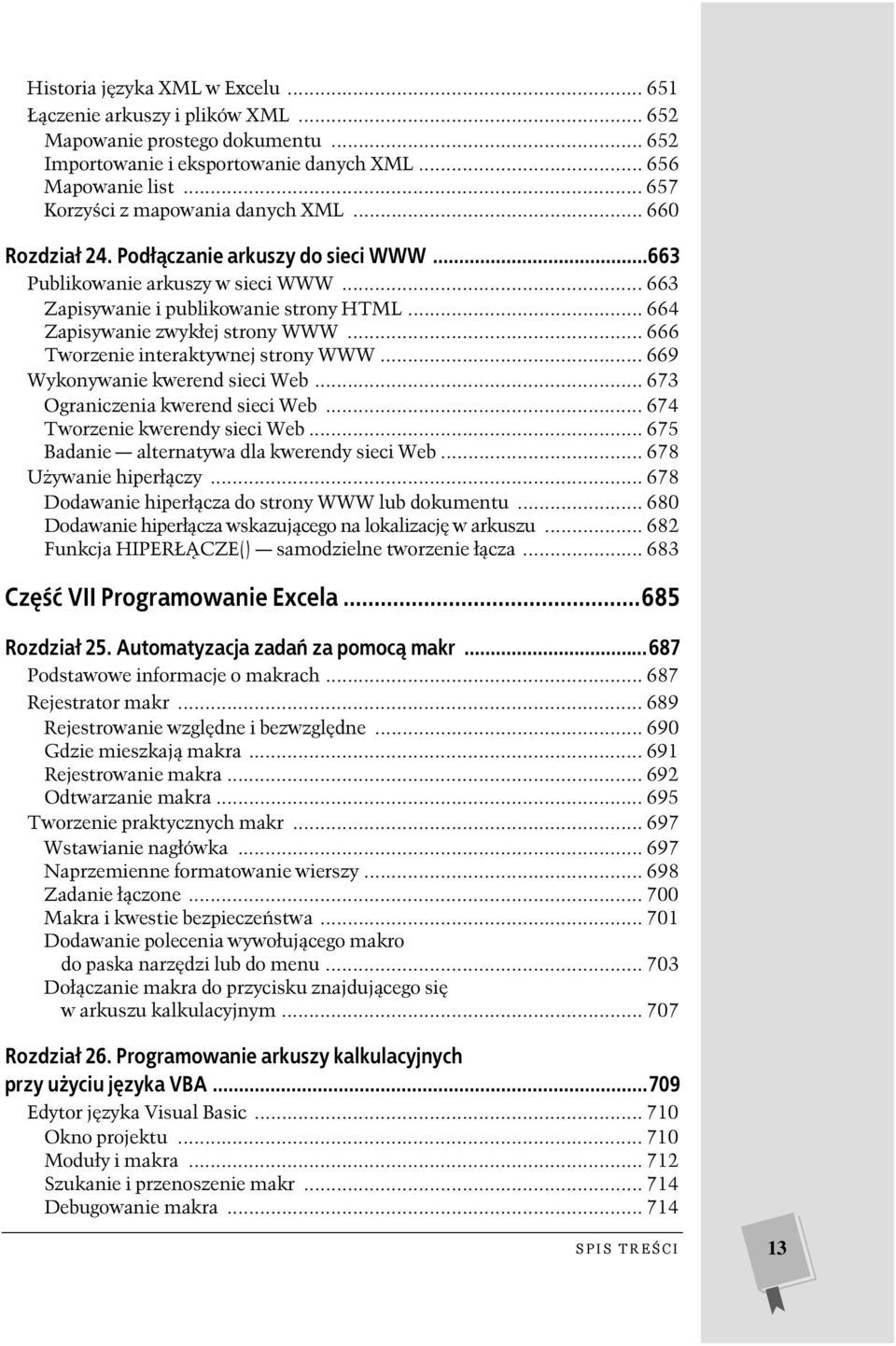 .. 664 Zapisywanie zwykłej strony WWW... 666 Tworzenie interaktywnej strony WWW... 669 Wykonywanie kwerend sieci Web... 673 Ograniczenia kwerend sieci Web... 674 Tworzenie kwerendy sieci Web.