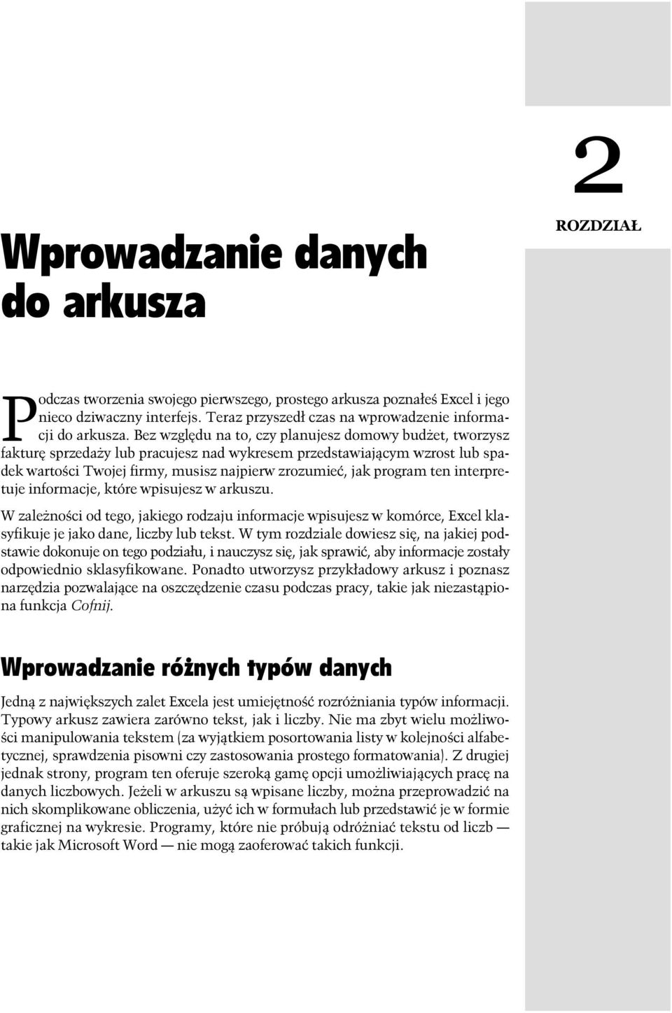 Bez względu na to, czy planujesz domowy budżet, tworzysz fakturę sprzedaży lub pracujesz nad wykresem przedstawiającym wzrost lub spadek wartości Twojej firmy, musisz najpierw zrozumieć, jak program