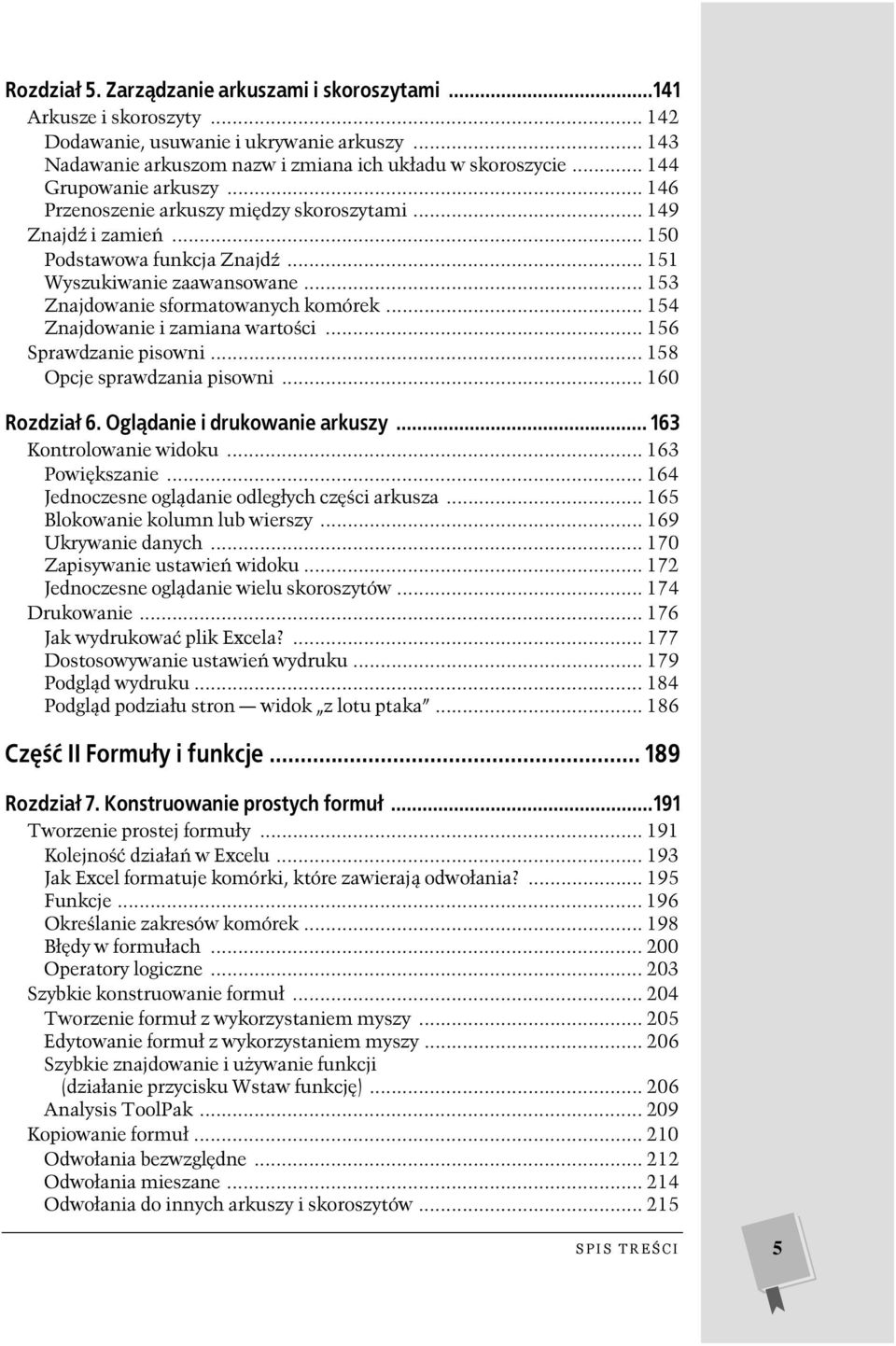 .. 153 Znajdowanie sformatowanych komórek... 154 Znajdowanie i zamiana wartości... 156 Sprawdzanie pisowni... 158 Opcje sprawdzania pisowni... 160 Rozdział 6. Oglądanie i drukowanie arkuszy.