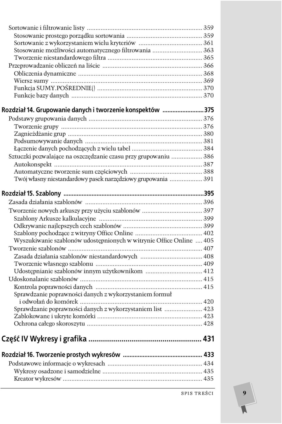 .. 370 Rozdział 14. Grupowanie danych i tworzenie konspektów...375 Podstawy grupowania danych... 376 Tworzenie grupy... 376 Zagnieżdżanie grup... 380 Podsumowywanie danych.