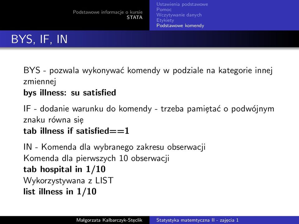 pamiȩtać o podwójnym znaku równa siȩ tab illness if satisfied==1 IN - Komenda dla wybranego