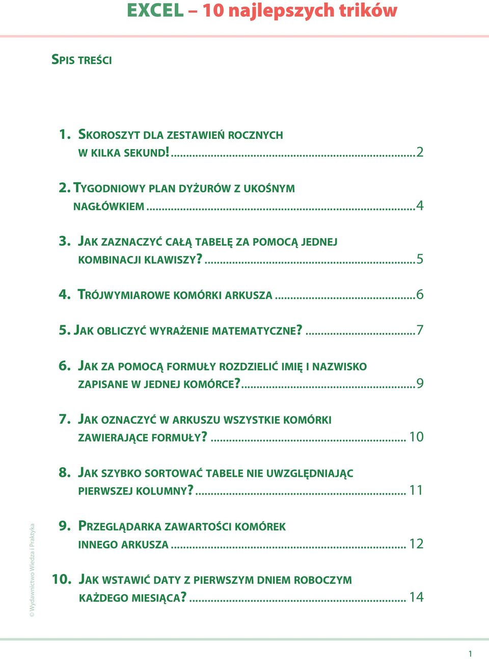 Jak za pomocą formuły rozdzielić imię i nazwisko zapisane w jednej komórce?...9 7. Jak oznaczyć w arkuszu wszystkie komórki zawierające formuły?... 10 8.