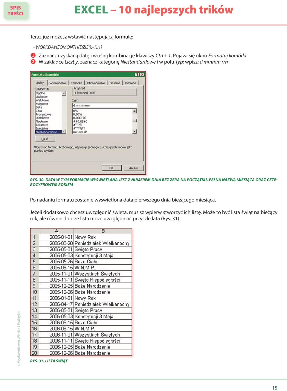 Data w tym formacie wyświetlana jest z numerem dnia bez zera na początku, pełną nazwą miesiąca oraz czterocyfrowym rokiem Po nadaniu formatu zostanie wyświetlona data