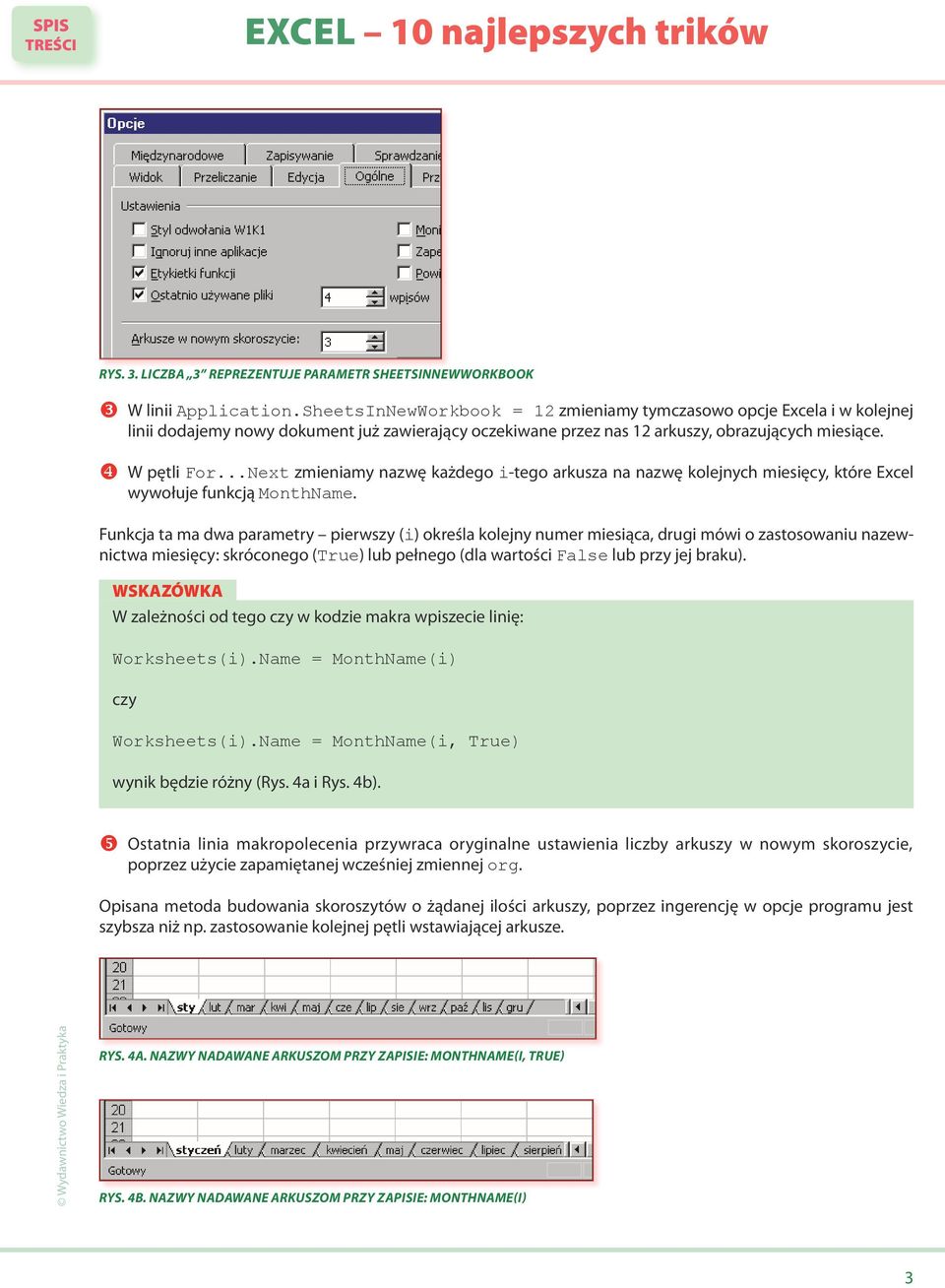 ..Next zmieniamy nazwę każdego i-tego arkusza na nazwę kolejnych miesięcy, które Excel wywołuje funkcją MonthName.