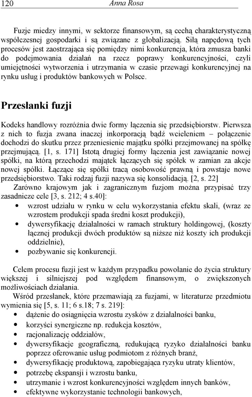 w czasie przewagi konkurencyjnej na rynku usług i produktów bankowych w Polsce. Przesłanki fuzji Kodeks handlowy rozróżnia dwie formy łączenia się przedsiębiorstw.