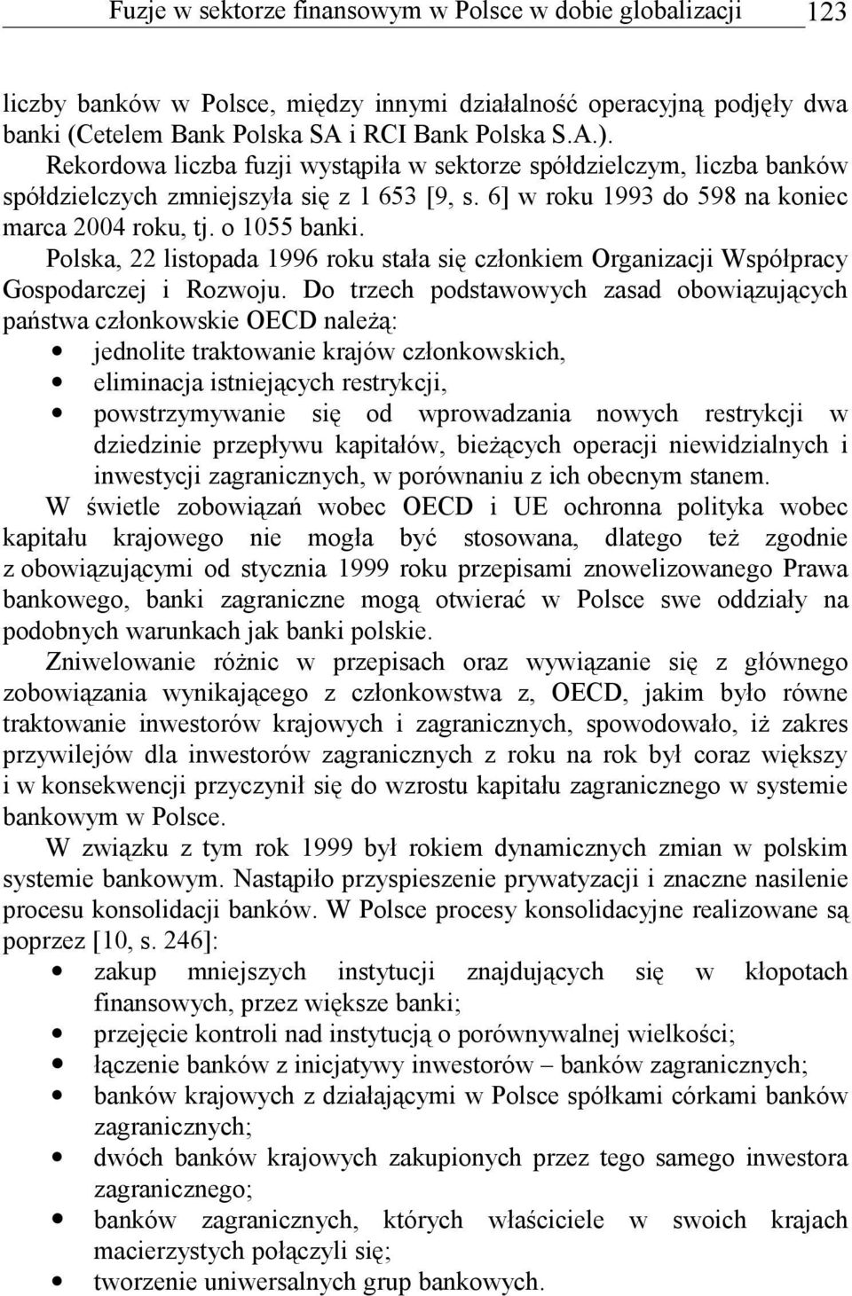 Polska, 22 listopada 1996 roku stała się członkiem Organizacji Współpracy Gospodarczej i Rozwoju.