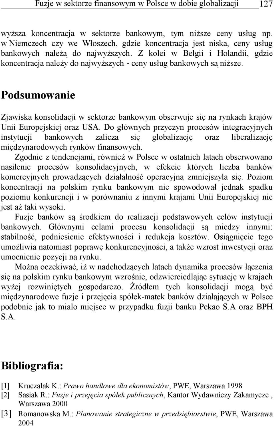 Z kolei w Belgii i Holandii, gdzie koncentracja należy do najwyższych - ceny usług bankowych są niższe.