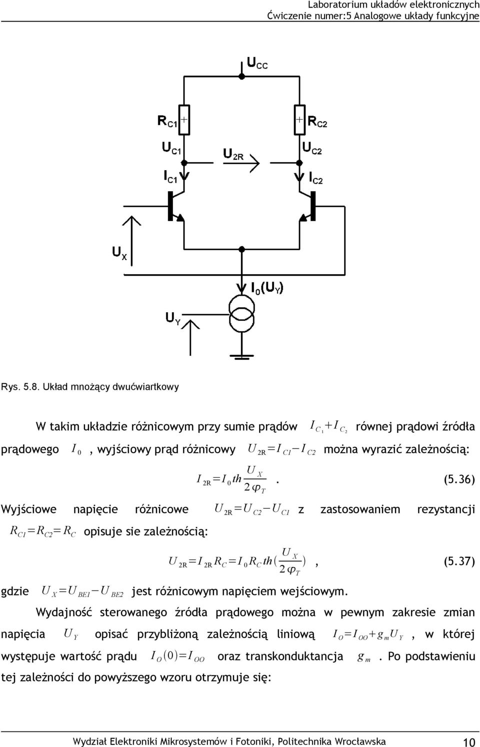 th U X 2 T. (5.36) Wyjściowe napięcie różnicowe U 2R =U C2 U C1 z zastosowaniem rezystancji R C1 =R C2 =R C opisuje sie zależnością: U 2R =I 2R R C =I 0 R C th U X 2 T, (5.