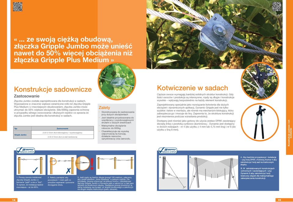 Siła 600kg zapewnia ochronę w przypadku silnego owocowania i dłuższych rzędów co sprawia że złączka Jumbo jest idealna dla konstrukcji w sadach. Typ Gripple Jumbo 2.50-3.