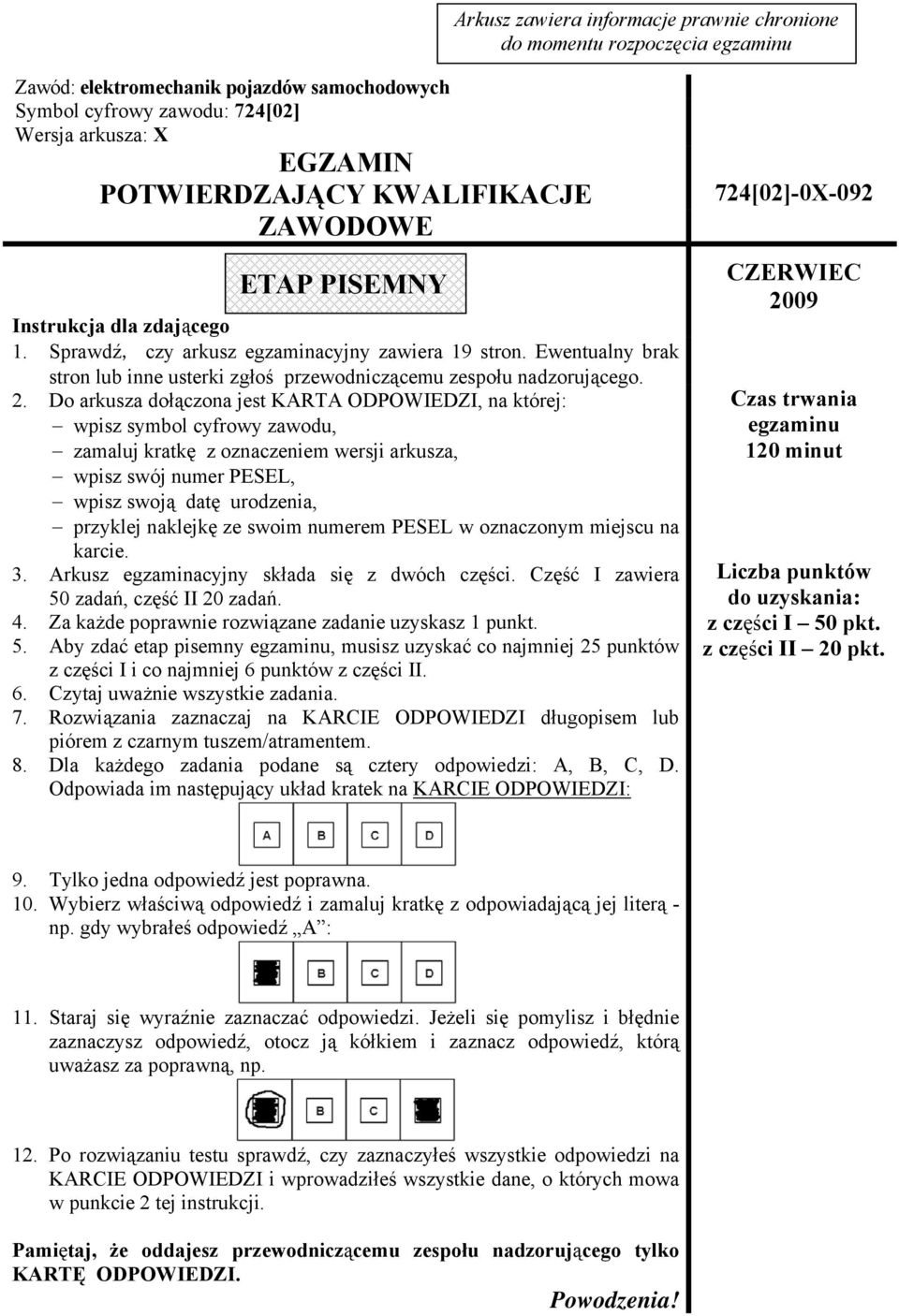 2. Do arkusza dołączona jest KARTA ODPOWIEDZI, na której: wpisz symbol cyfrowy zawodu, zamaluj kratkę z oznaczeniem wersji arkusza, wpisz swój numer PESEL, wpisz swoją datę urodzenia, przyklej