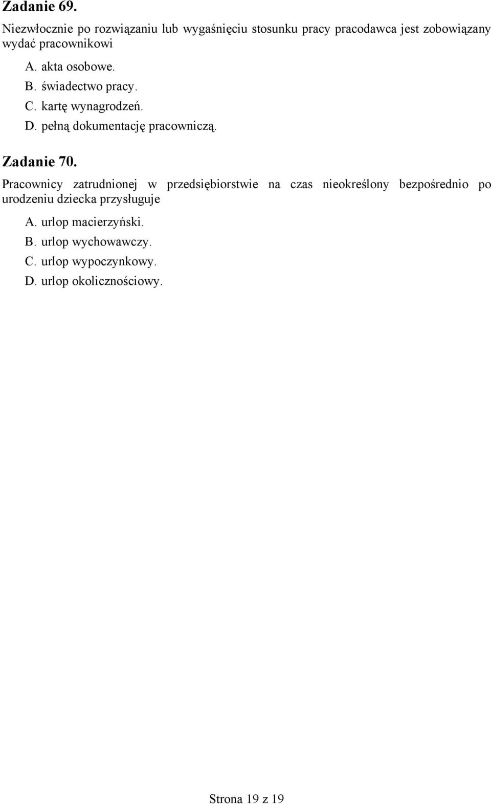 akta osobowe. B. świadectwo pracy. C. kartę wynagrodzeń. D. pełną dokumentację pracowniczą. Zadanie 70.