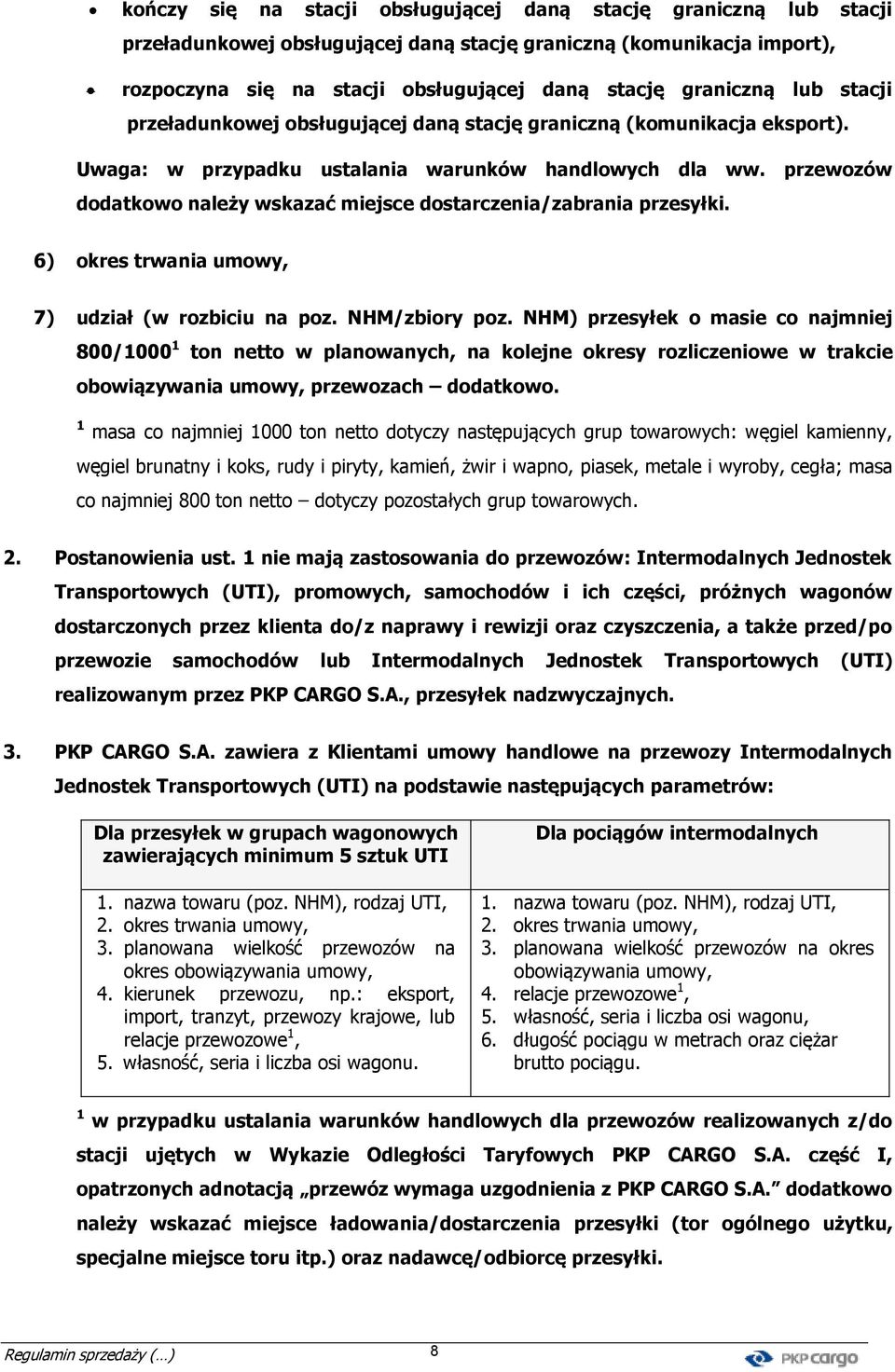 przewozów dodatkowo należy wskazać miejsce dostarczenia/zabrania przesyłki. 6) okres trwania umowy, 7) udział (w rozbiciu na poz. NHM/zbiory poz.