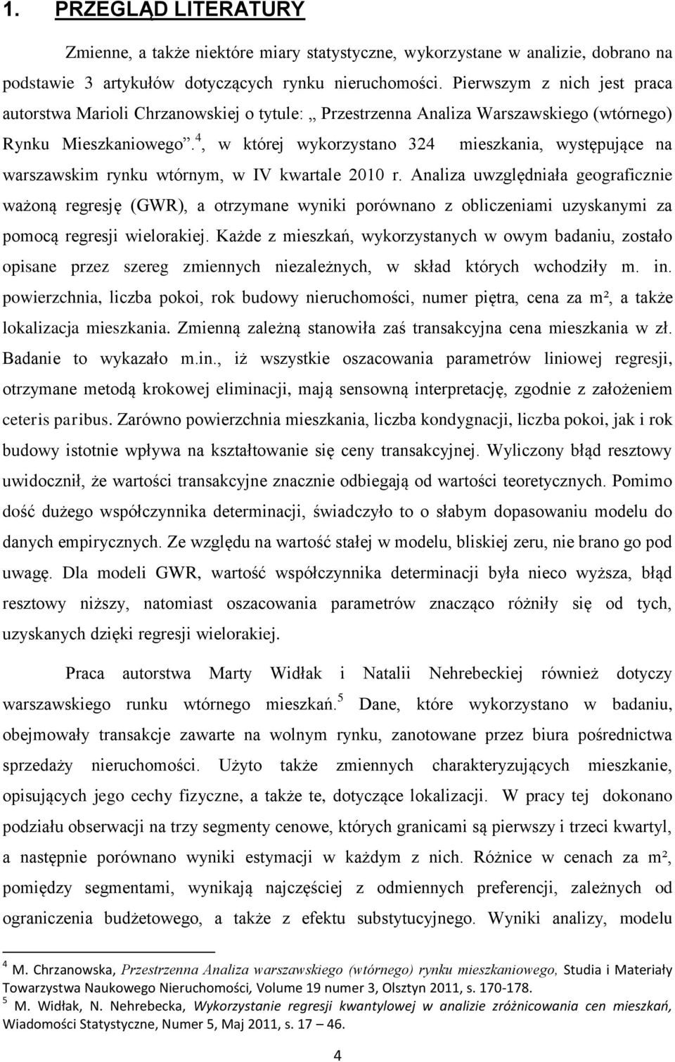 4, w której wykorzystano 324 mieszkania, występujące na warszawskim rynku wtórnym, w IV kwartale 2010 r.