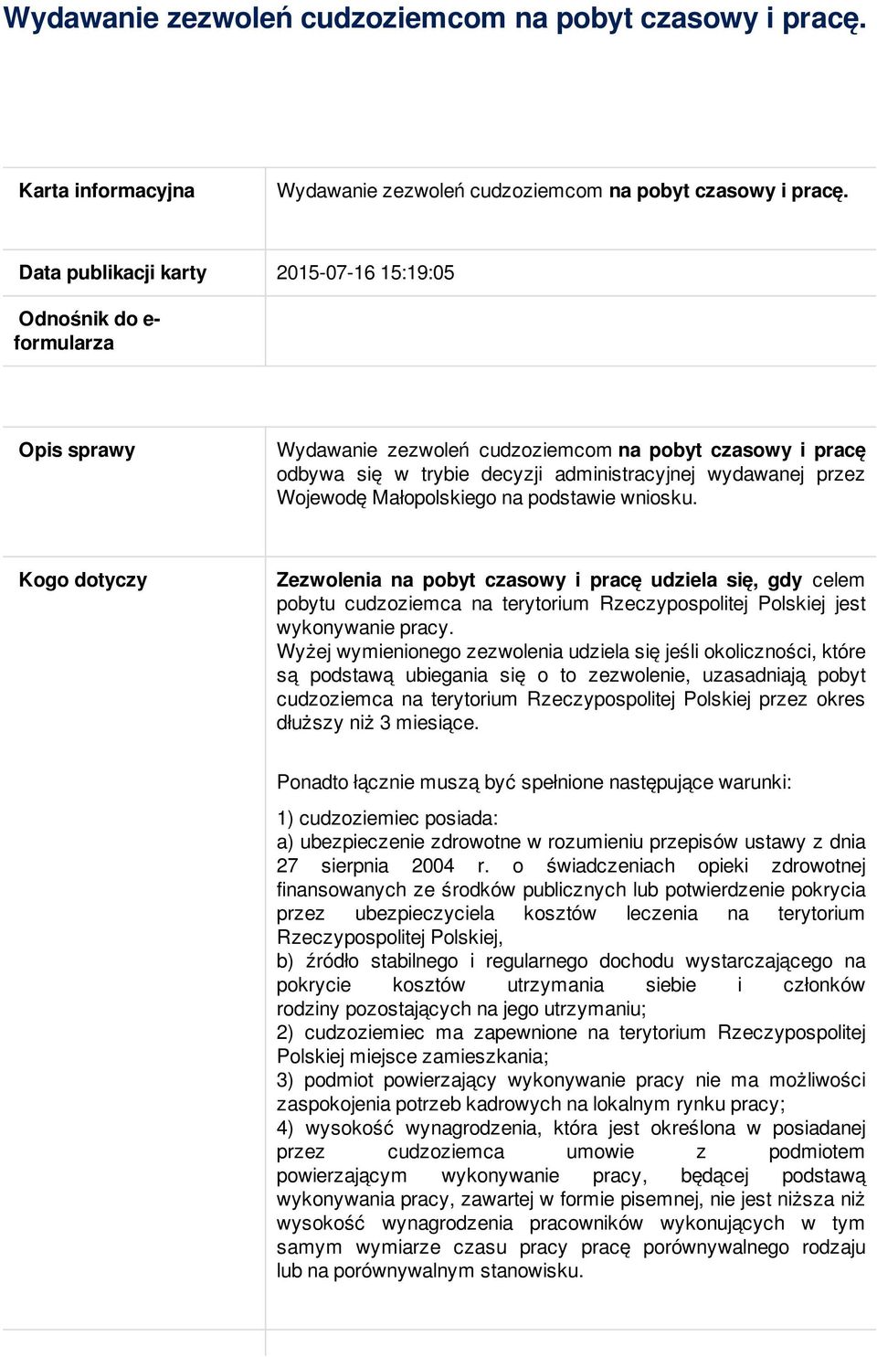 Wojewodę Małopolskiego na podstawie wniosku. Kogo dotyczy Zezwolenia na pobyt czasowy i pracę udziela się, gdy celem pobytu cudzoziemca na terytorium Rzeczypospolitej Polskiej jest wykonywanie pracy.