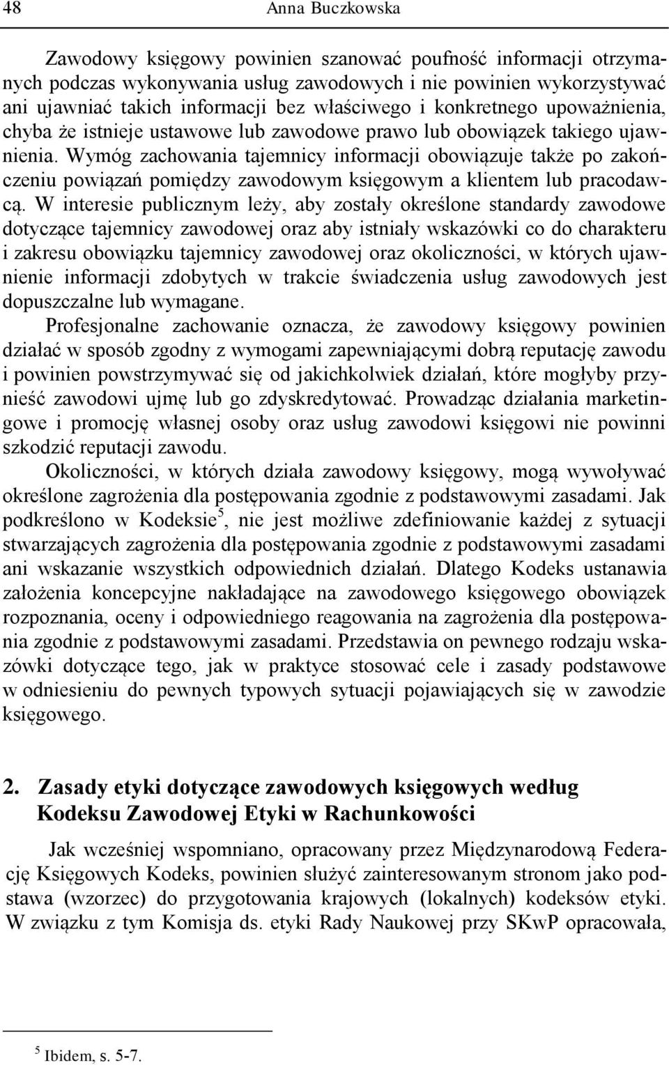 Wymóg zachowania tajemnicy informacji obowiązuje także po zakończeniu powiązań pomiędzy zawodowym księgowym a klientem lub pracodawcą.