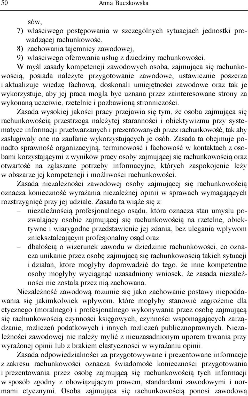 W myśl zasady kompetencji zawodowych osoba, zajmująca się rachunkowością, posiada należyte przygotowanie zawodowe, ustawicznie poszerza i aktualizuje wiedzę fachową, doskonali umiejętności zawodowe