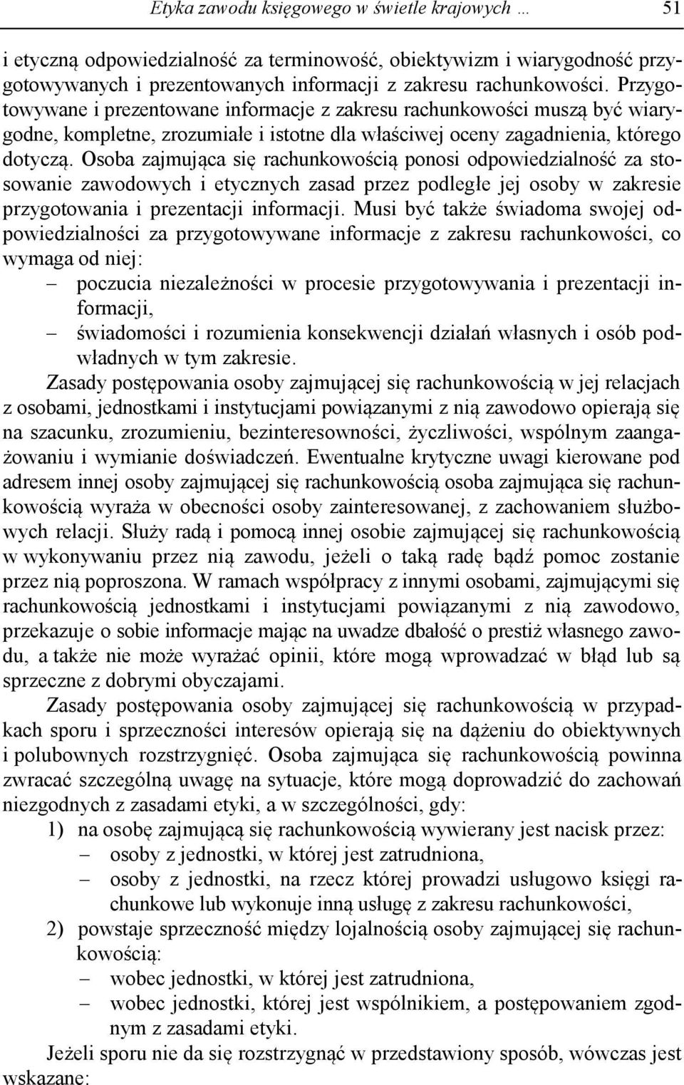 Osoba zajmująca się rachunkowością ponosi odpowiedzialność za stosowanie zawodowych i etycznych zasad przez podległe jej osoby w zakresie przygotowania i prezentacji informacji.