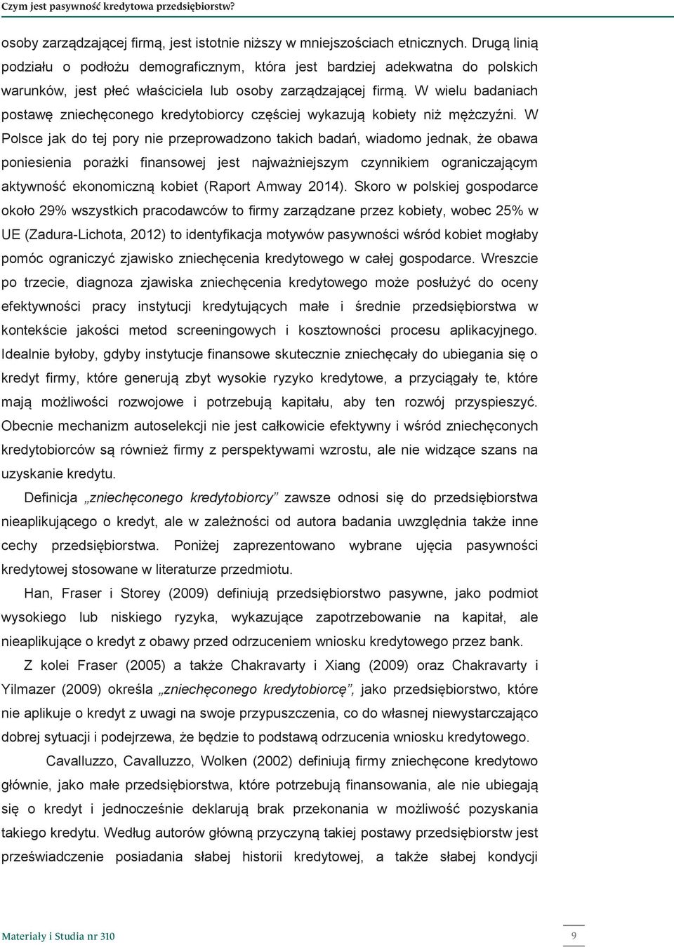 W wielu badaniach postawę zniechęconego kredytobiorcy częściej wykazują kobiety niż mężczyźni.