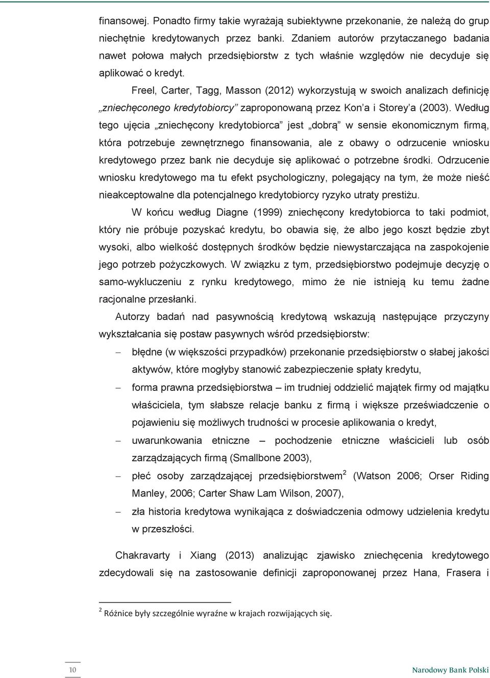 Freel, Carter, Tagg, Masson (2012) wykorzystują w swoich analizach definicję zniechęconego kredytobiorcy zaproponowaną przez Kon a i Storey a (2003).