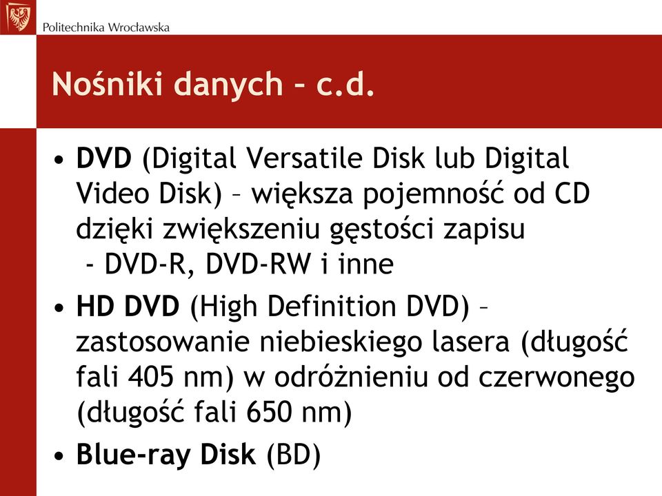 DVD (Digital Versatile Disk lub Digital Video Disk) większa pojemność od CD