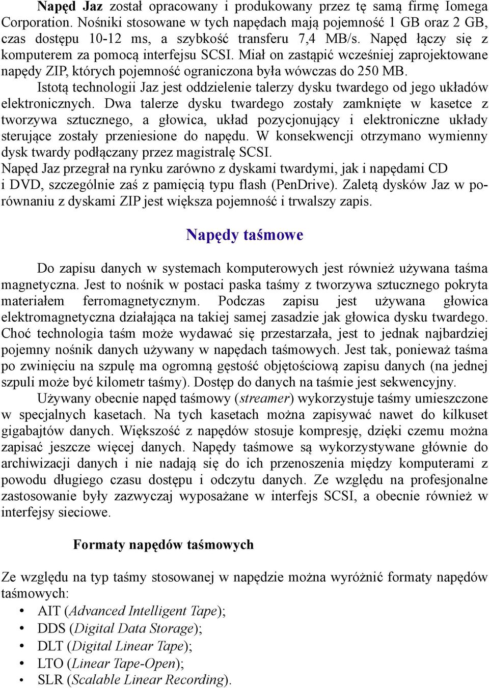 Istotą technologii Jaz jest oddzielenie talerzy dysku twardego od jego układów elektronicznych.