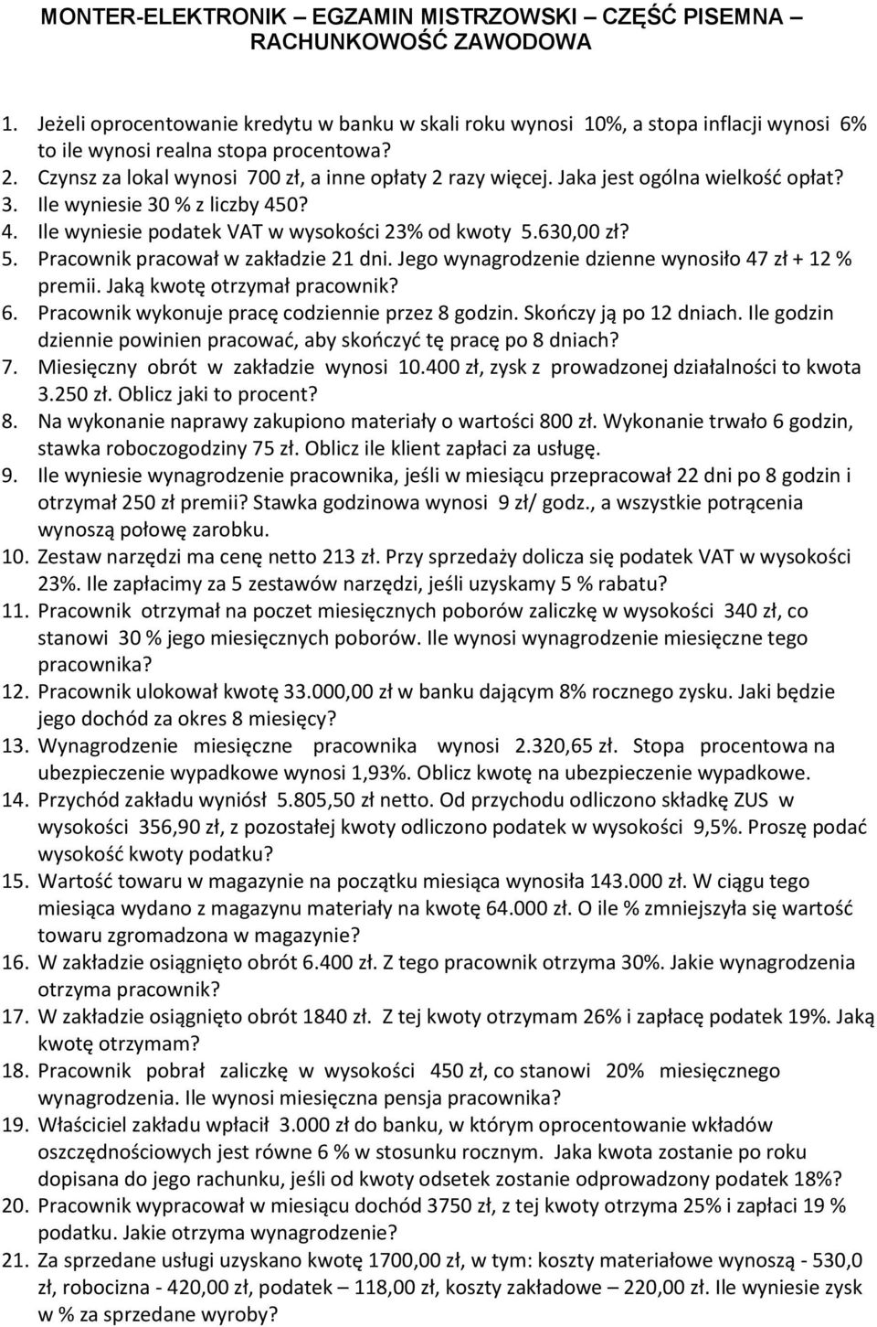 Jaka jest ogólna wielkość opłat? 3. Ile wyniesie 30 % z liczby 450? 4. Ile wyniesie podatek VAT w wysokości 23% od kwoty 5.630,00 zł? 5. Pracownik pracował w zakładzie 21 dni.