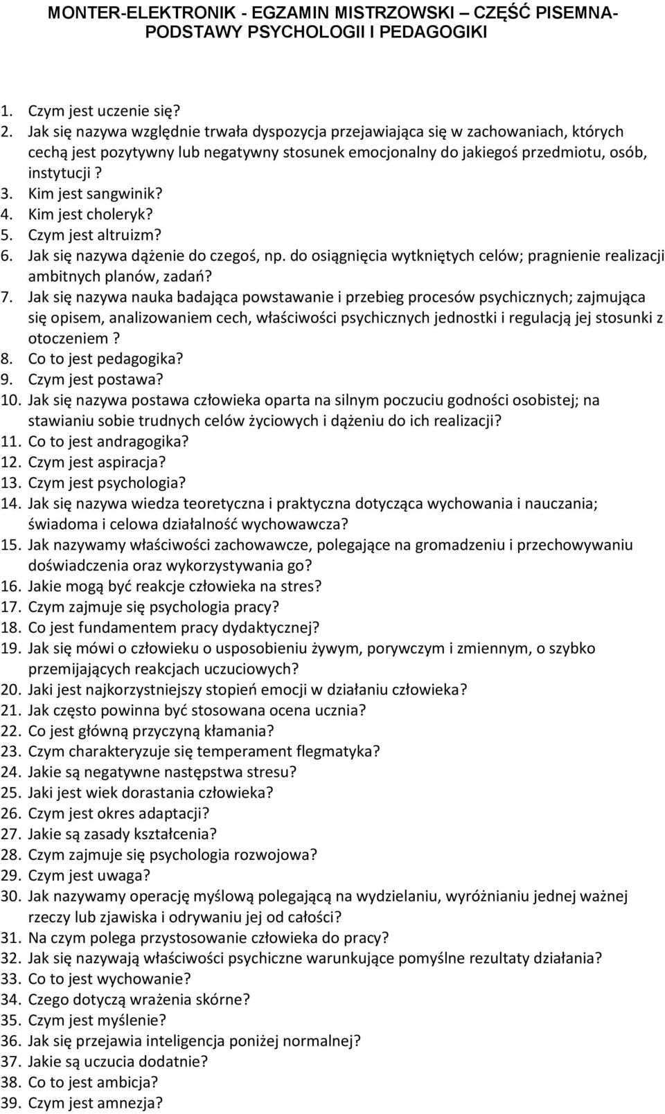 Kim jest sangwinik? 4. Kim jest choleryk? 5. Czym jest altruizm? 6. Jak się nazywa dążenie do czegoś, np. do osiągnięcia wytkniętych celów; pragnienie realizacji ambitnych planów, zadań? 7.