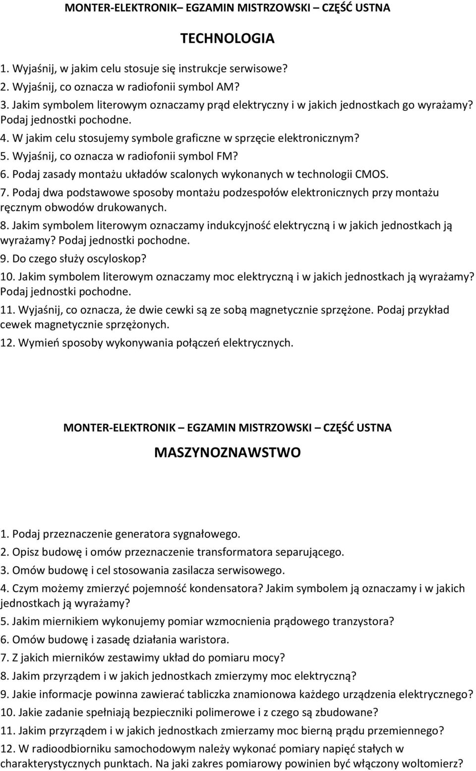 Wyjaśnij, co oznacza w radiofonii symbol FM? 6. Podaj zasady montażu układów scalonych wykonanych w technologii CMOS. 7.