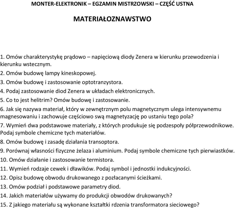 Jak się nazywa materiał, który w zewnętrznym polu magnetycznym ulega intensywnemu magnesowaniu i zachowuje częściowo swą magnetyzację po ustaniu tego pola? 7.