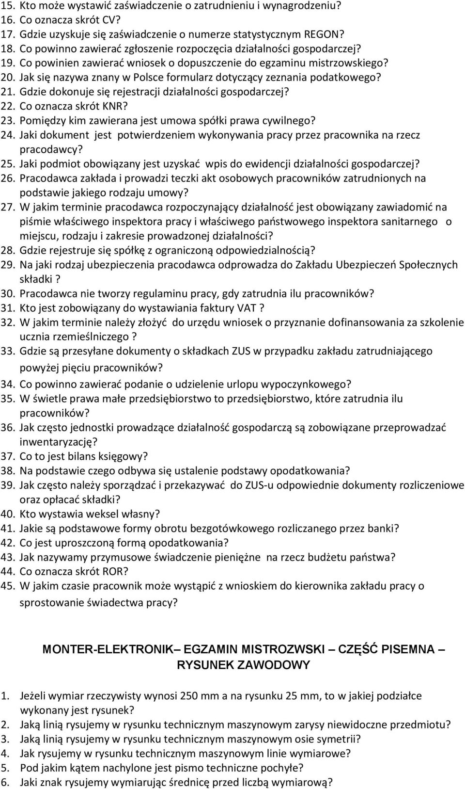 Jak się nazywa znany w Polsce formularz dotyczący zeznania podatkowego? 21. Gdzie dokonuje się rejestracji działalności gospodarczej? 22. Co oznacza skrót KNR? 23.