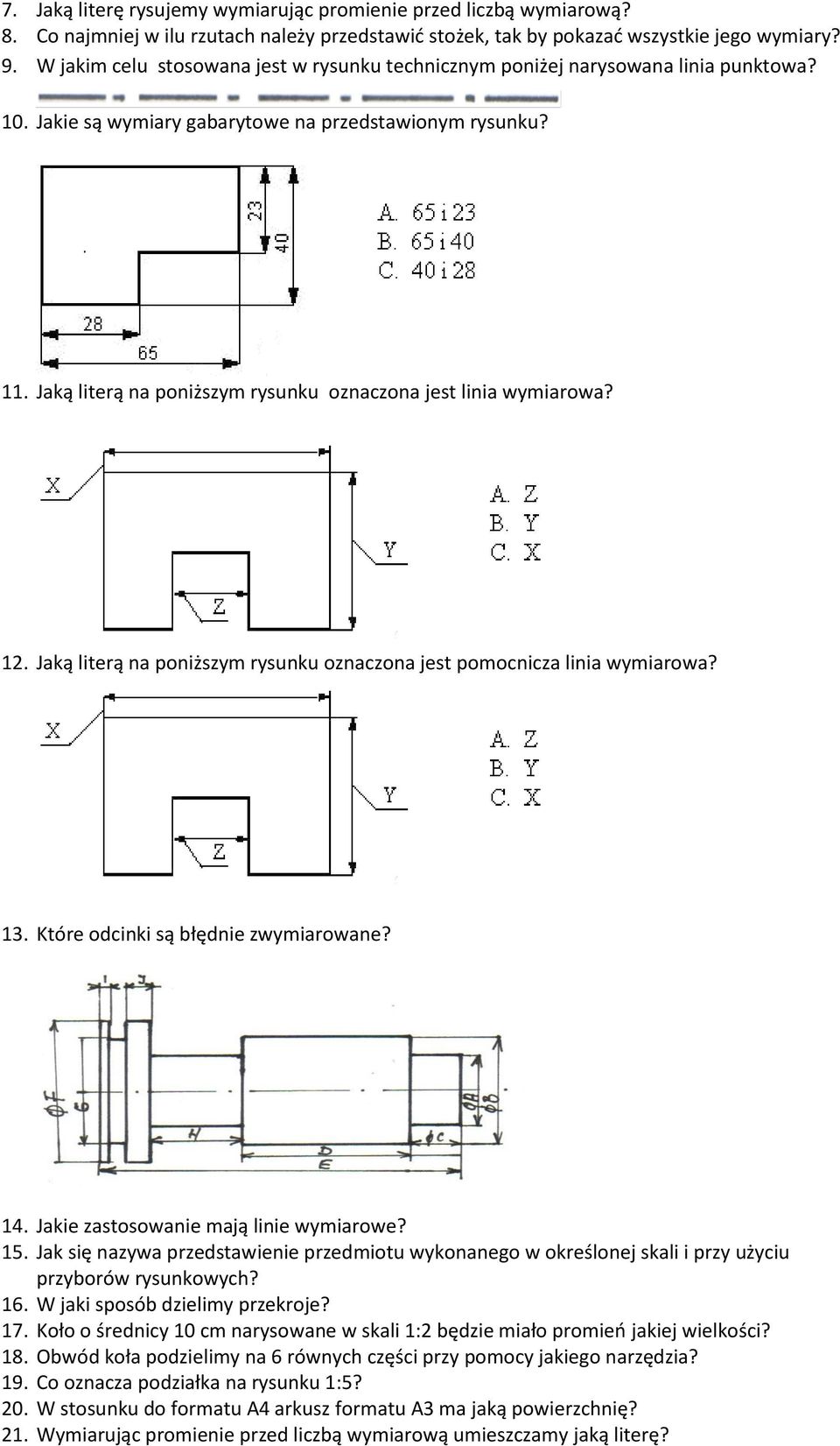 Jaką literą na poniższym rysunku oznaczona jest linia wymiarowa? 12. Jaką literą na poniższym rysunku oznaczona jest pomocnicza linia wymiarowa? 13. Które odcinki są błędnie zwymiarowane? 14.