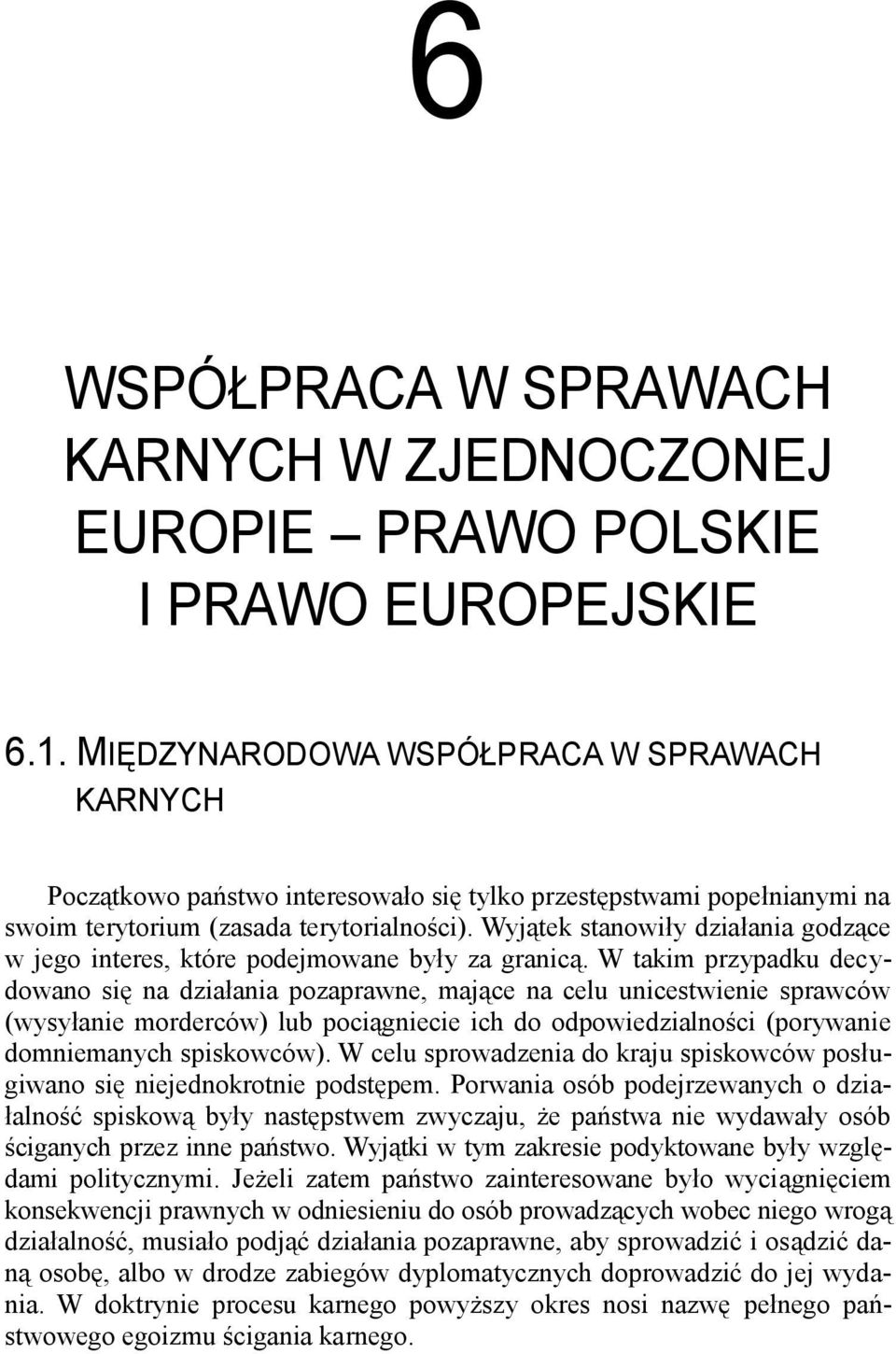 Wyjątek stanowiły działania godzące w jego interes, które podejmowane były za granicą.