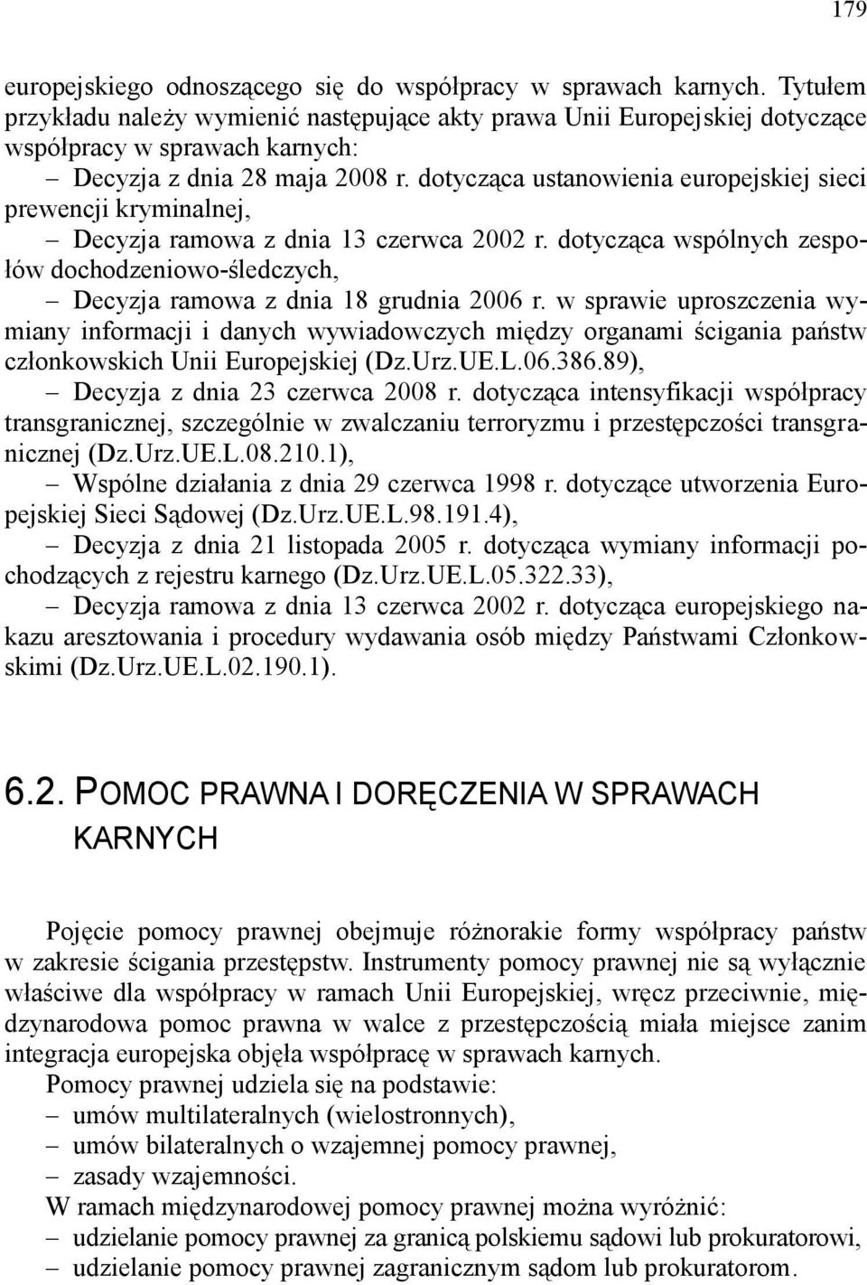 dotycząca ustanowienia europejskiej sieci prewencji kryminalnej, Decyzja ramowa z dnia 13 czerwca 2002 r. dotycząca wspólnych zespołów dochodzeniowo-śledczych, Decyzja ramowa z dnia 18 grudnia 2006 r.