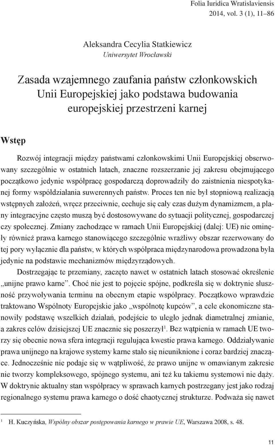 Rozwój integracji między państwami członkowskimi Unii Europejskiej obserwowany szczególnie w ostatnich latach, znaczne rozszerzanie jej zakresu obejmującego początkowo jedynie współpracę gospodarczą