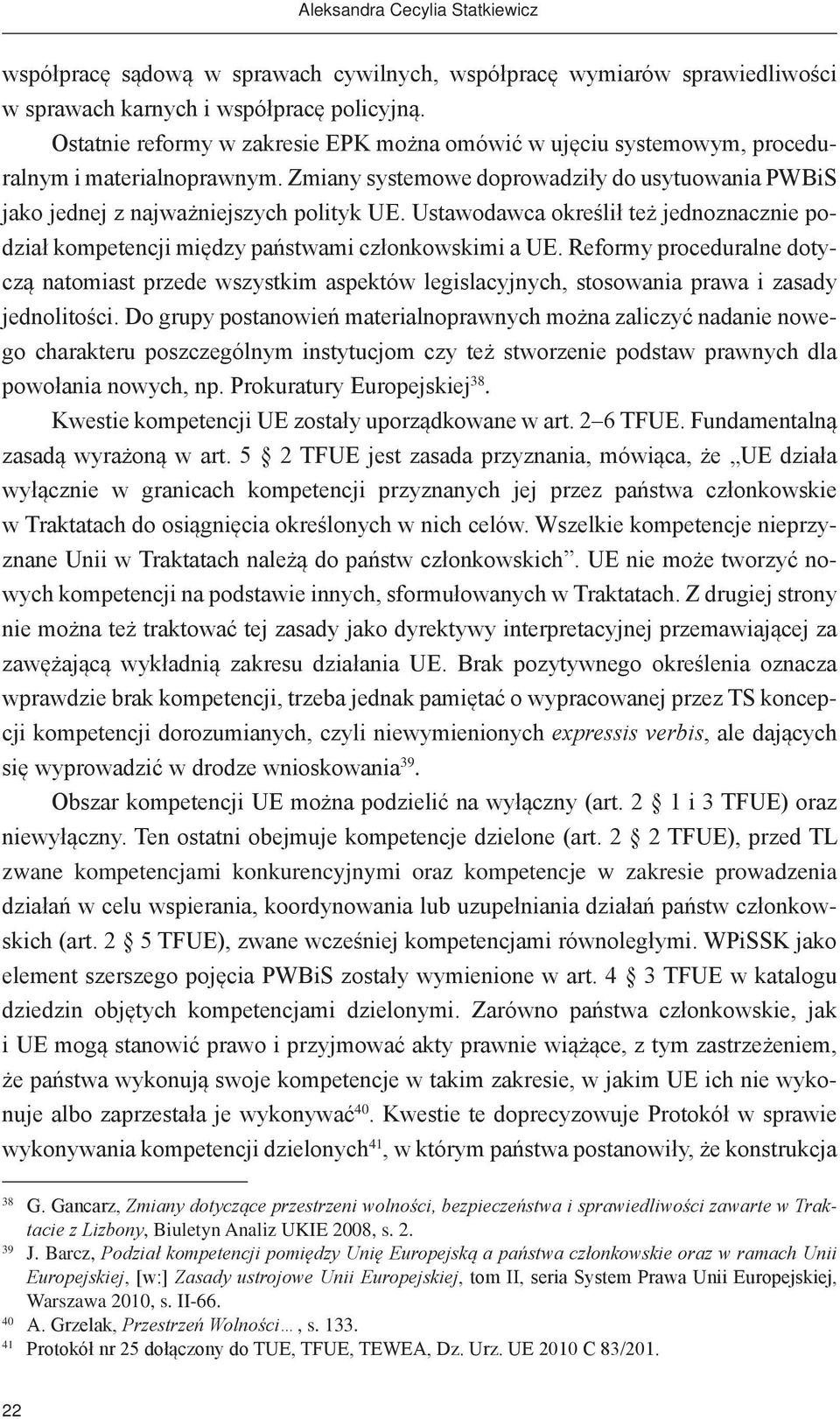 Ustawodawca określił też jednoznacznie podział kompetencji między państwami członkowskimi a UE.