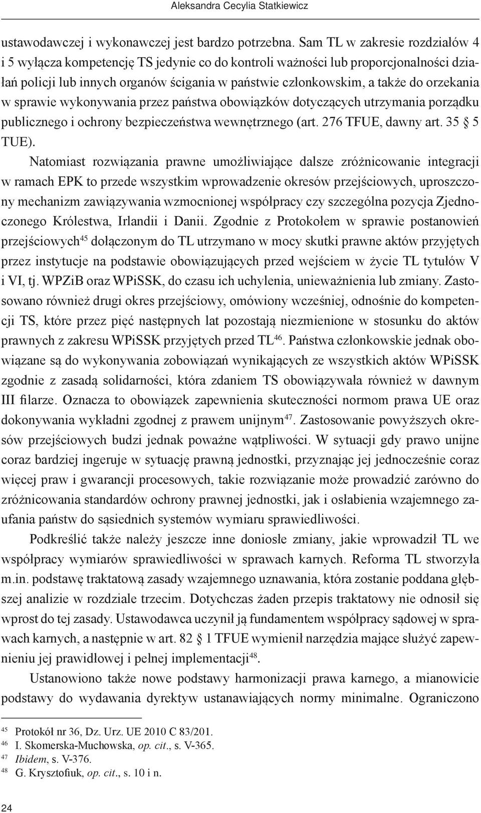 orzekania w sprawie wykonywania przez państwa obowiązków dotyczących utrzymania porządku publicznego i ochrony bezpieczeństwa wewnętrznego (art. 276 TFUE, dawny art. 35 5 TUE).