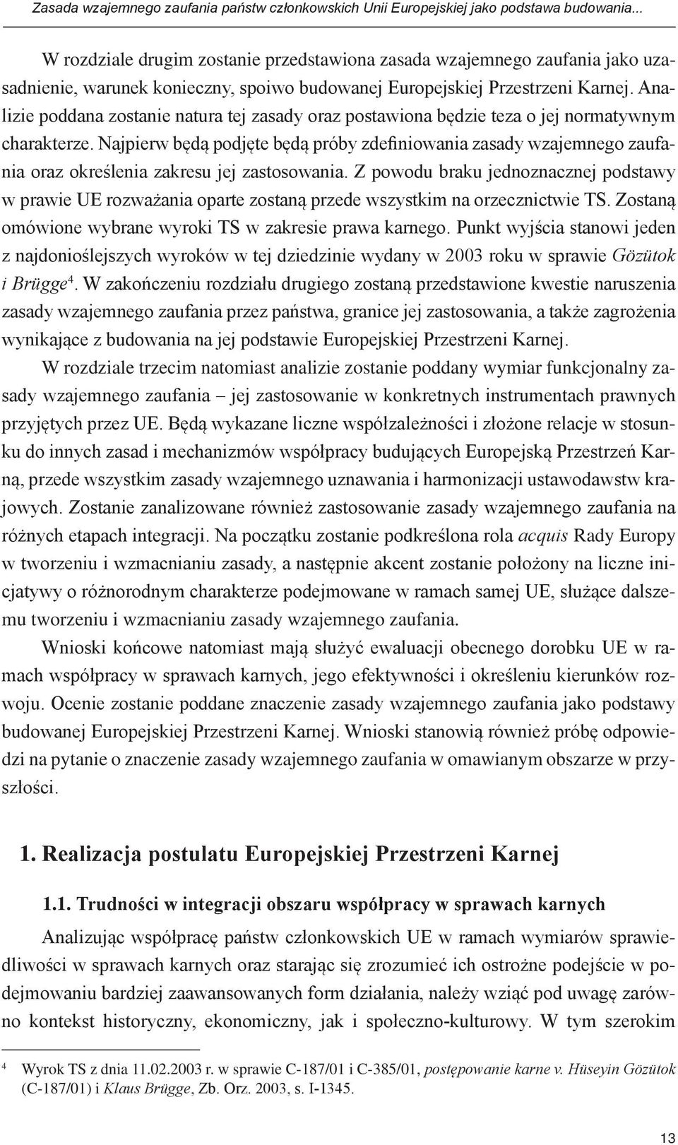 Analizie poddana zostanie natura tej zasady oraz postawiona będzie teza o jej normatywnym charakterze.