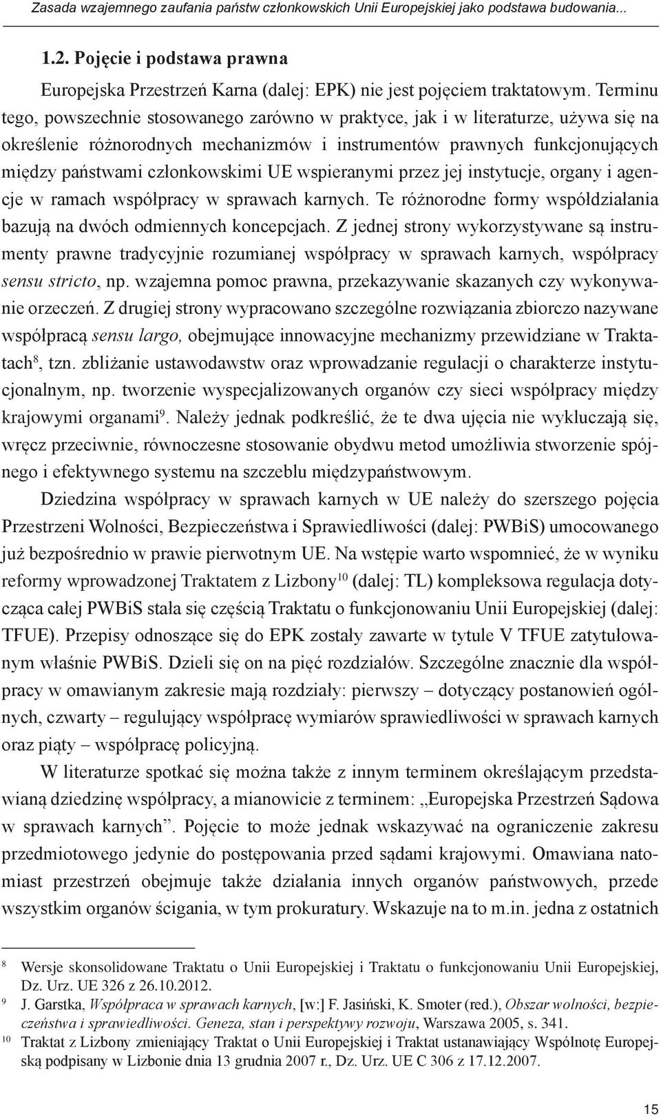 UE wspieranymi przez jej instytucje, organy i agencje w ramach współpracy w sprawach karnych. Te różnorodne formy współdziałania bazują na dwóch odmiennych koncepcjach.