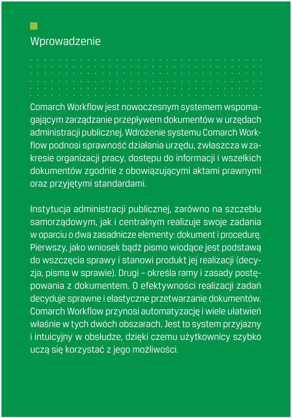 oraz przyjętymi standardami. Instytucja administracji publicznej, zarówno na szczeblu samorządowym, jak i centralnym realizuje swoje zadania w oparciu o dwa zasadnicze elementy: dokument i procedurę.