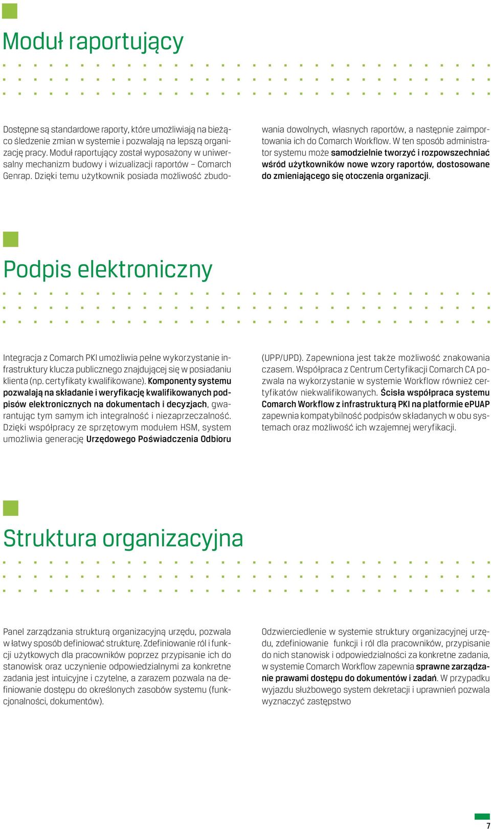 Dzięki temu użytkownik posiada możliwość zbudowania dowolnych, własnych raportów, a następnie zaimportowania ich do Comarch Workflow.