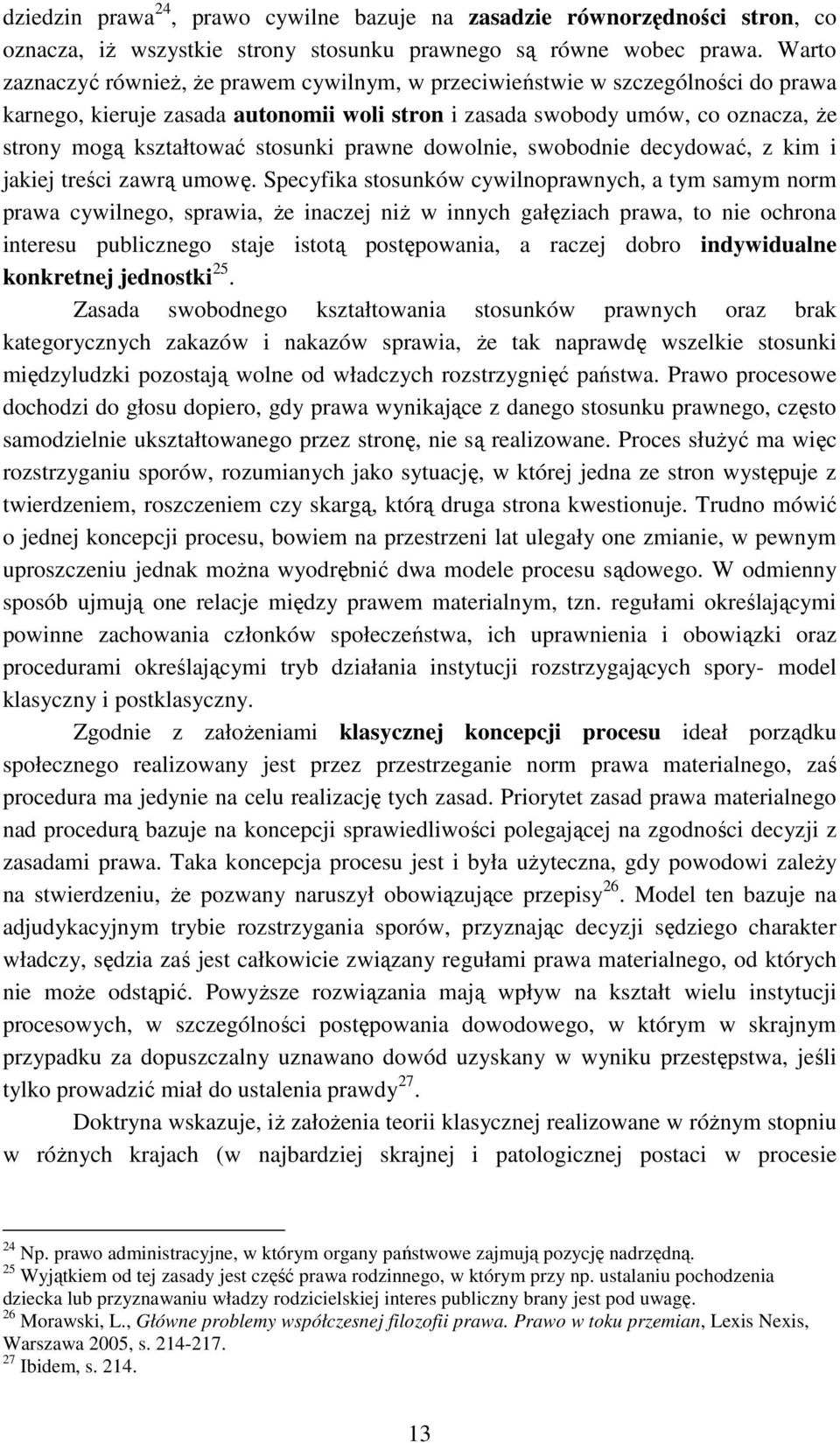 stosunki prawne dowolnie, swobodnie decydować, z kim i jakiej treści zawrą umowę.