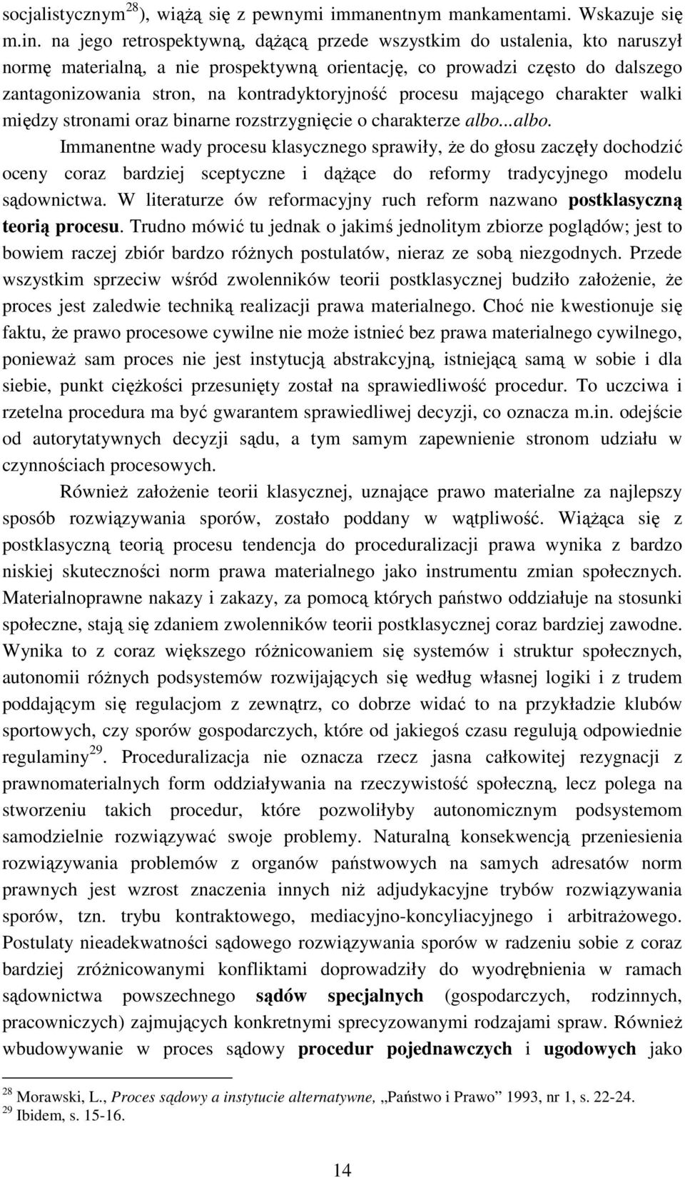 kontradyktoryjność procesu mającego charakter walki między stronami oraz binarne rozstrzygnięcie o charakterze albo.