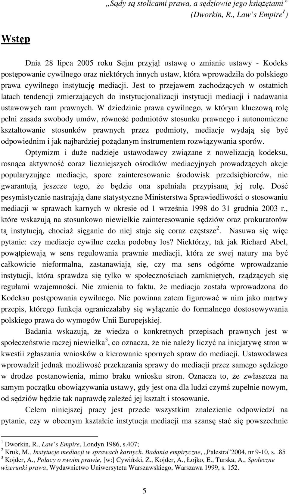 instytucję mediacji. Jest to przejawem zachodzących w ostatnich latach tendencji zmierzających do instytucjonalizacji instytucji mediacji i nadawania ustawowych ram prawnych.