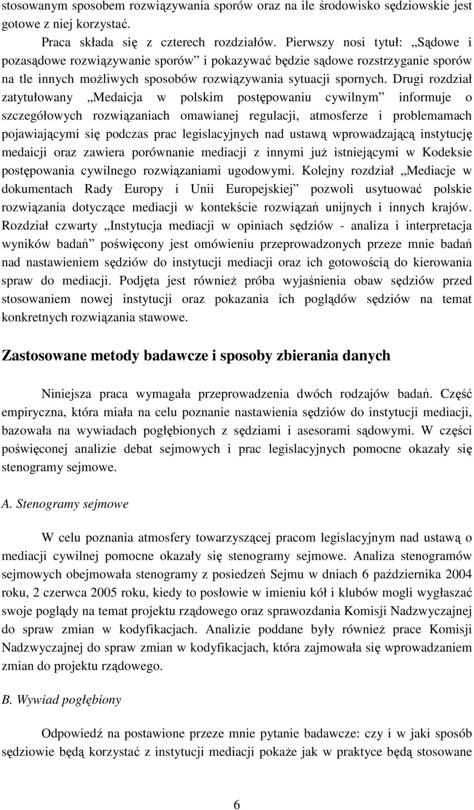 Drugi rozdział zatytułowany Medaicja w polskim postępowaniu cywilnym informuje o szczegółowych rozwiązaniach omawianej regulacji, atmosferze i problemamach pojawiającymi się podczas prac
