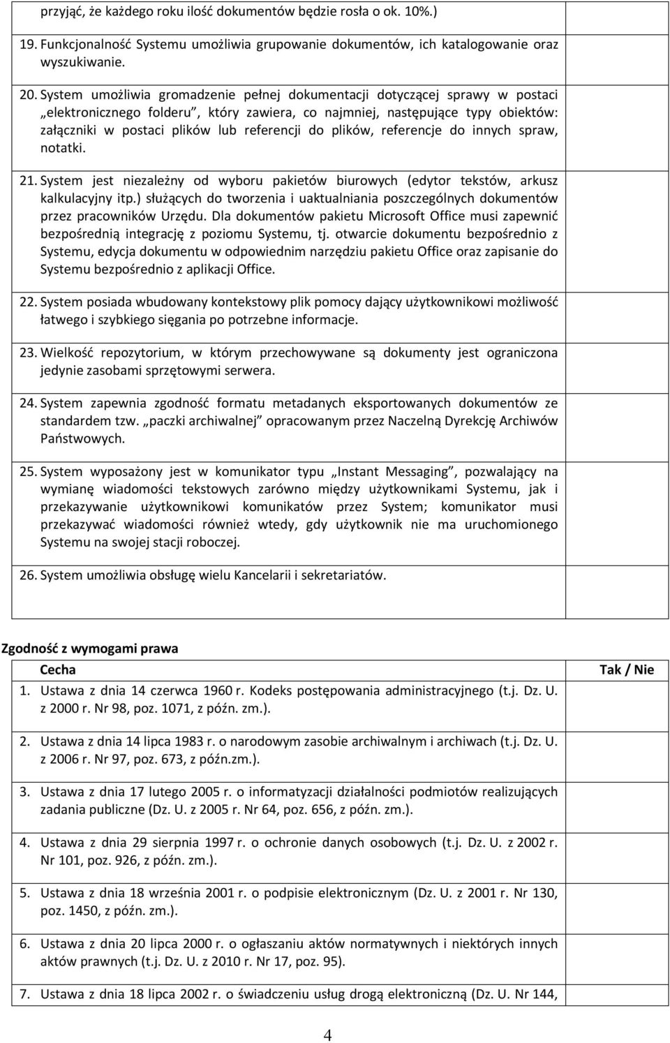 do plików, referencje do innych spraw, notatki. 21. System jest niezależny od wyboru pakietów biurowych (edytor tekstów, arkusz kalkulacyjny itp.