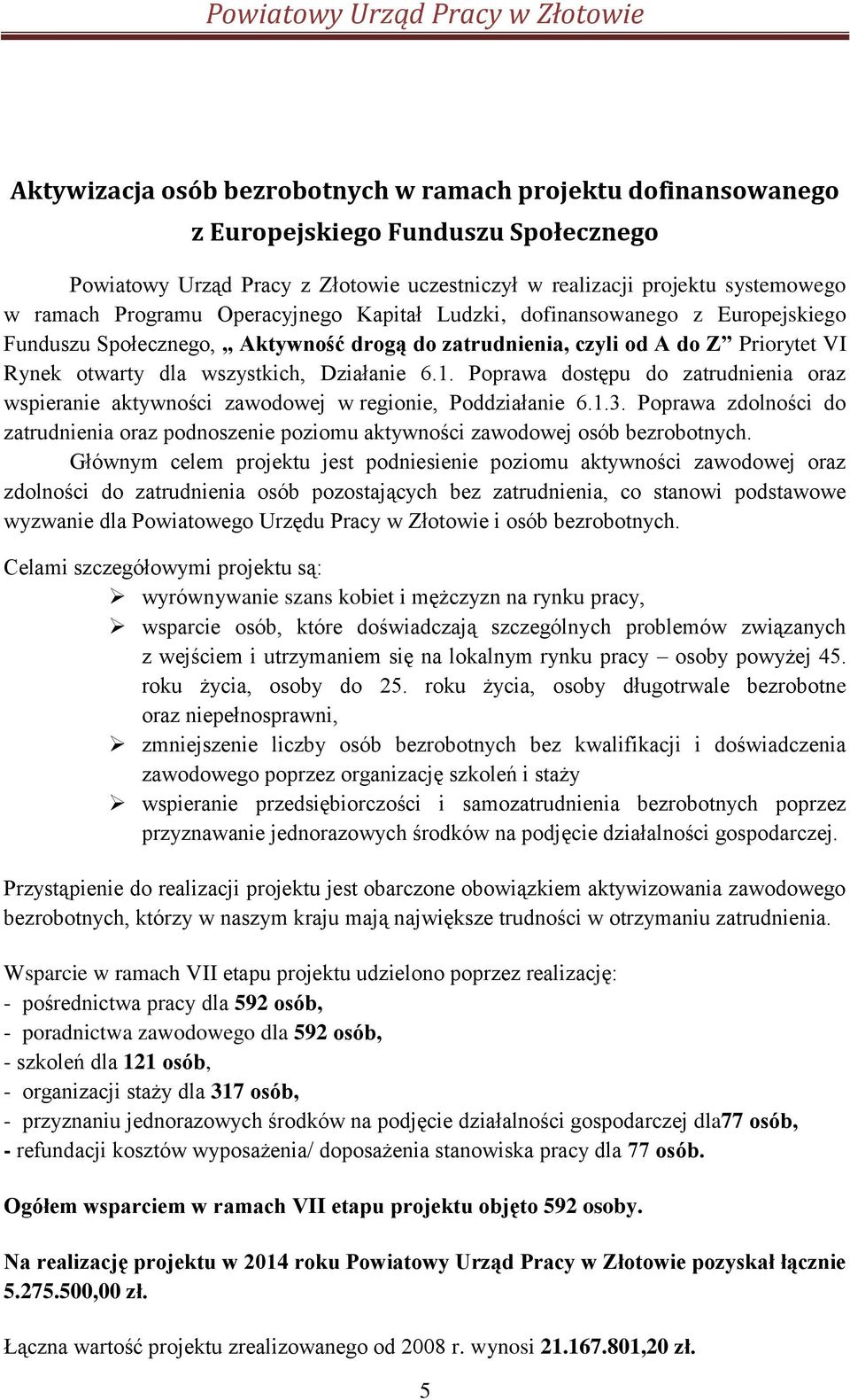 Poprawa dostępu do zatrudnienia oraz wspieranie aktywności zawodowej w regionie, Poddziałanie 6.1.3. Poprawa zdolności do zatrudnienia oraz podnoszenie poziomu aktywności zawodowej osób bezrobotnych.