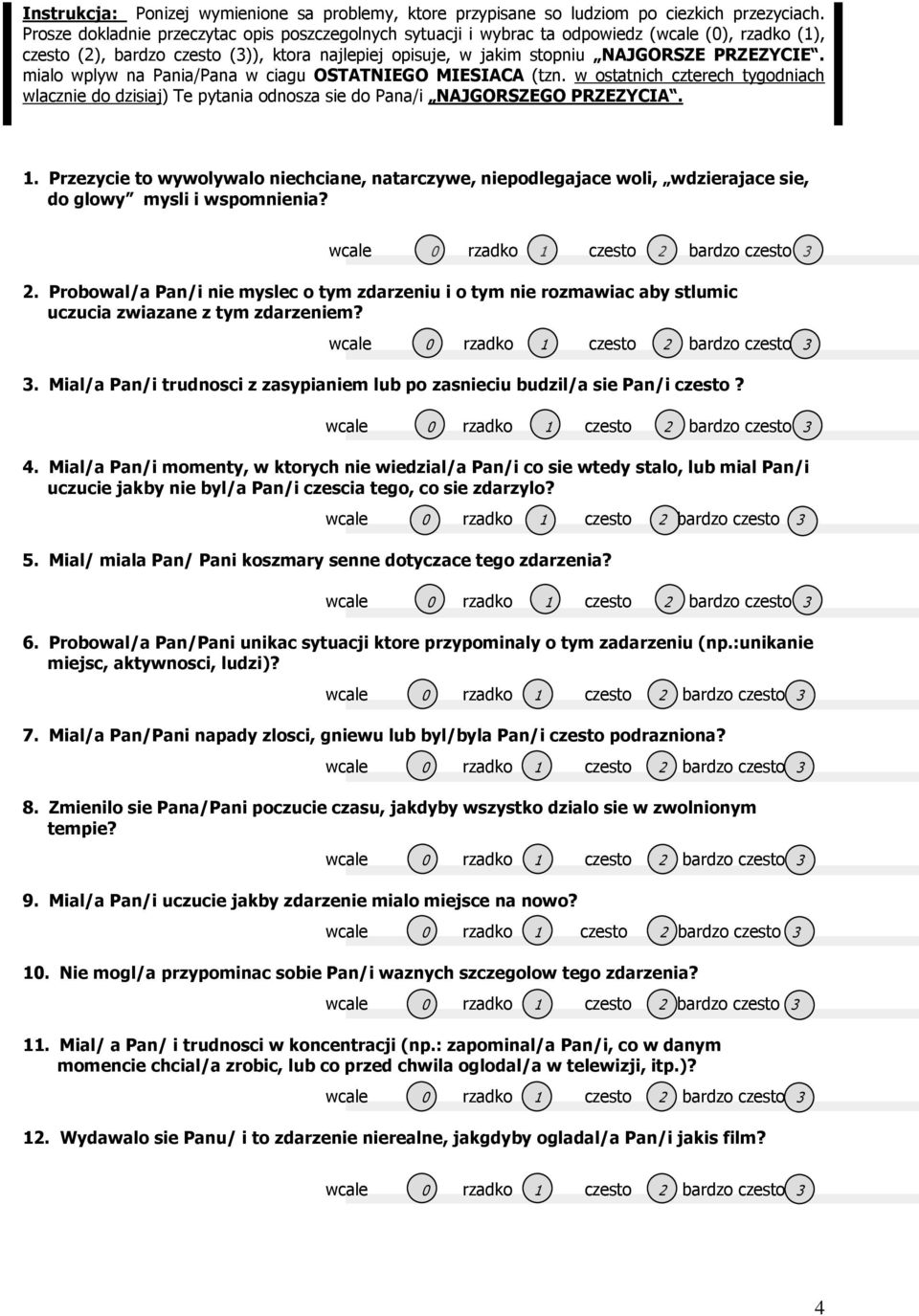 mialo wplyw na Pania/Pana w ciagu OSTATNIEGO MIESIACA (tzn. w ostatnich czterech tygodniach wlacznie do dzisiaj) Te pytania odnosza sie do Pana/i NAJGORSZEGO PRZEZYCIA. 1.