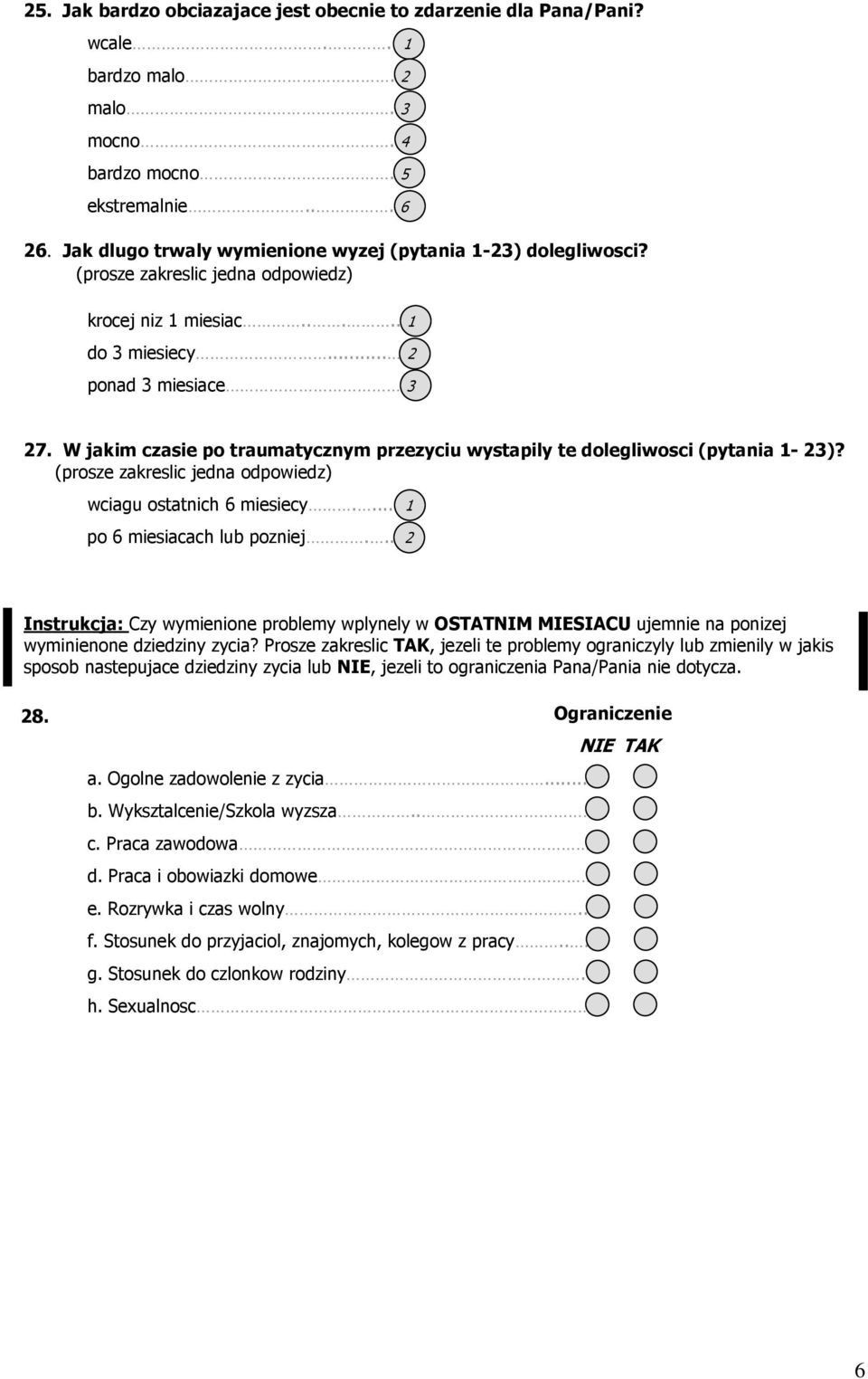 W jakim czasie po traumatycznym przezyciu wystapily te dolegliwosci (pytania 1-23)? (prosze zakreslic jedna odpowiedz) wciagu ostatnich 6 miesiecy.... 1 po 6 miesiacach lub pozniej.