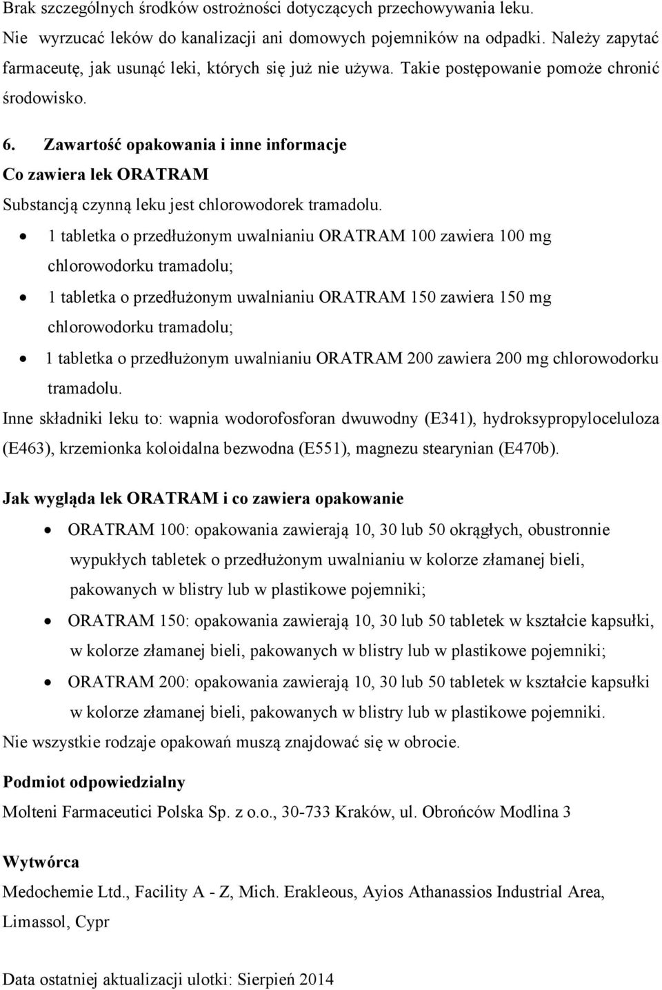 Zawartość opakowania i inne informacje Co zawiera lek ORATRAM Substancją czynną leku jest chlorowodorek tramadolu.